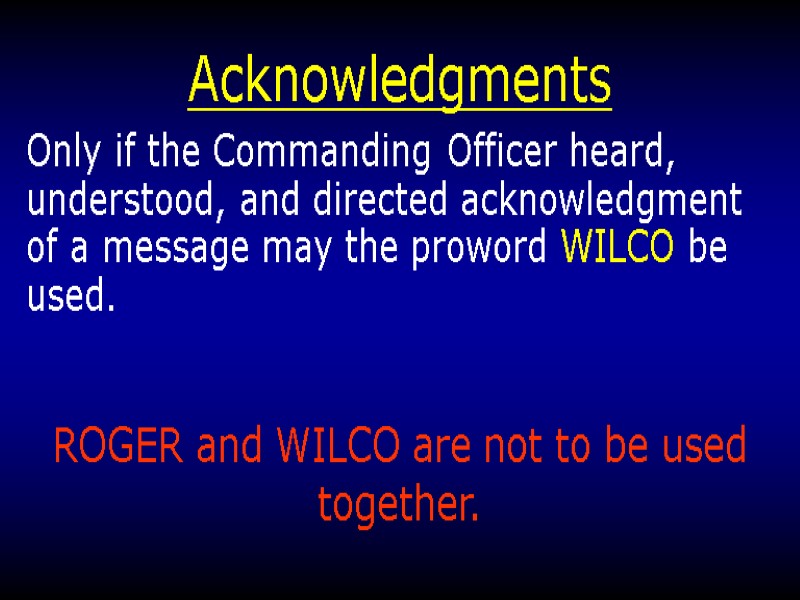 Acknowledgments Only if the Commanding Officer heard, understood, and directed acknowledgment of a message